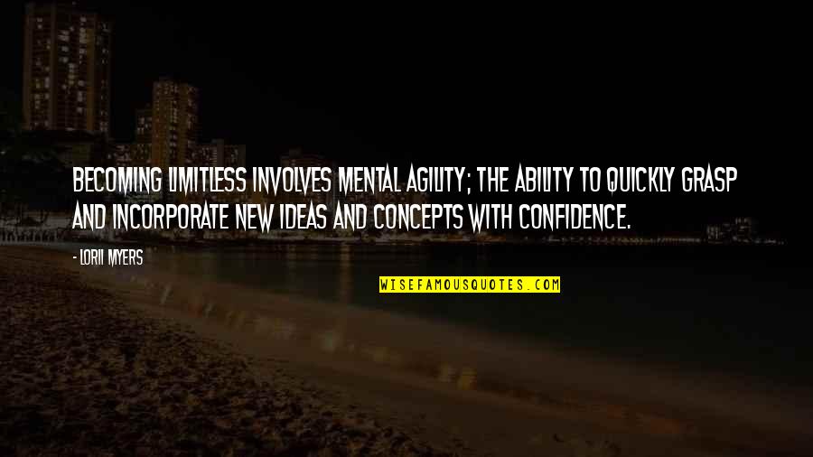 Dealine Quotes By Lorii Myers: Becoming limitless involves mental agility; the ability to