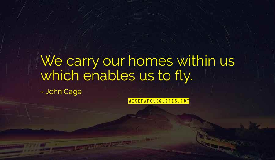 Dealing With Baby Mamas Quotes By John Cage: We carry our homes within us which enables