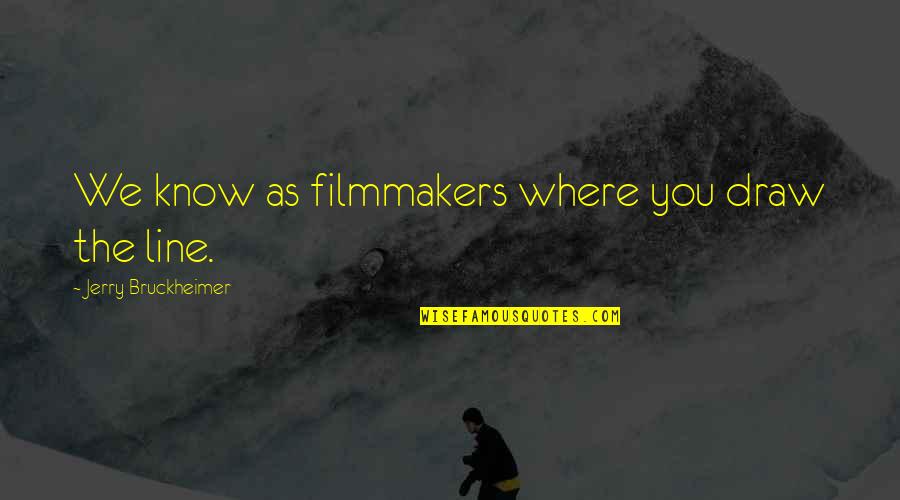 Dealing With Change Motivational Quotes By Jerry Bruckheimer: We know as filmmakers where you draw the Dealing With Change Motivational Quotes By Jerry Bruckheimer: We know as filmmakers where you draw the
