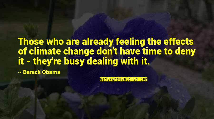 Dealing With Change Quotes By Barack Obama: Those who are already feeling the effects of