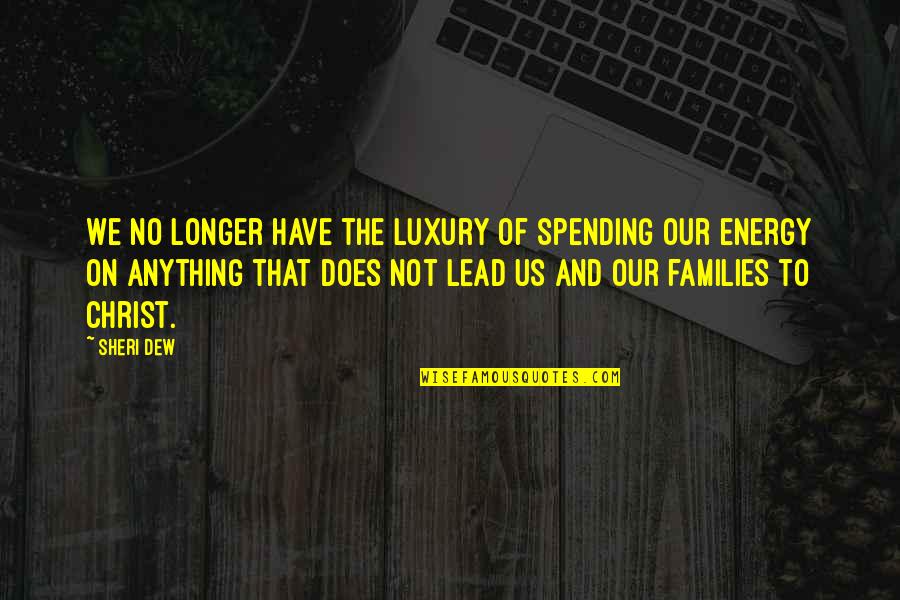 Dealing With Confrontation Quotes By Sheri Dew: We no longer have the luxury of spending Dealing With Confrontation Quotes By Sheri Dew: We no longer have the luxury of spending