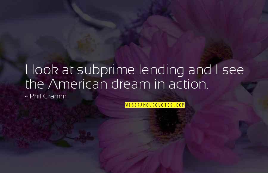 Dealing With Crap Quotes By Phil Gramm: I look at subprime lending and I see