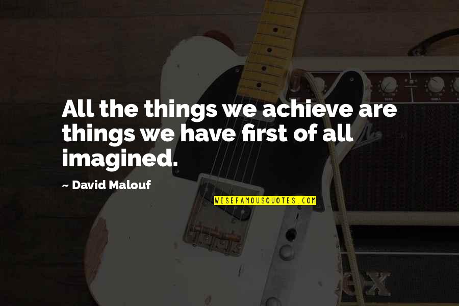 Dealing With Death And Loss Quotes By David Malouf: All the things we achieve are things we