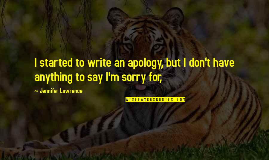 Dealing With Death Of A Parent Quotes By Jennifer Lawrence: I started to write an apology, but I Dealing With Death Of A Parent Quotes By Jennifer Lawrence: I started to write an apology, but I