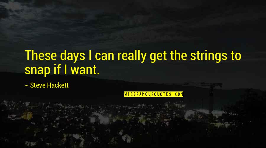 Dealing With Death Of A Parent Quotes By Steve Hackett: These days I can really get the strings Dealing With Death Of A Parent Quotes By Steve Hackett: These days I can really get the strings