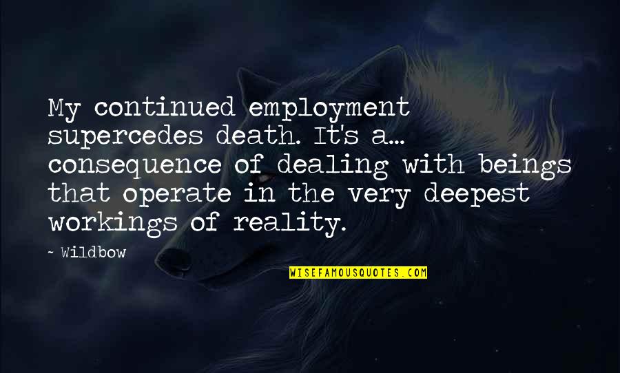 Dealing With Death Quotes By Wildbow: My continued employment supercedes death. It's a... consequence