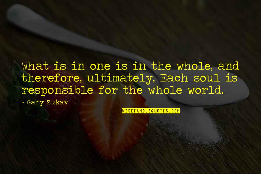 Dealing With Difficult Friends Quotes By Gary Zukav: What is in one is in the whole,