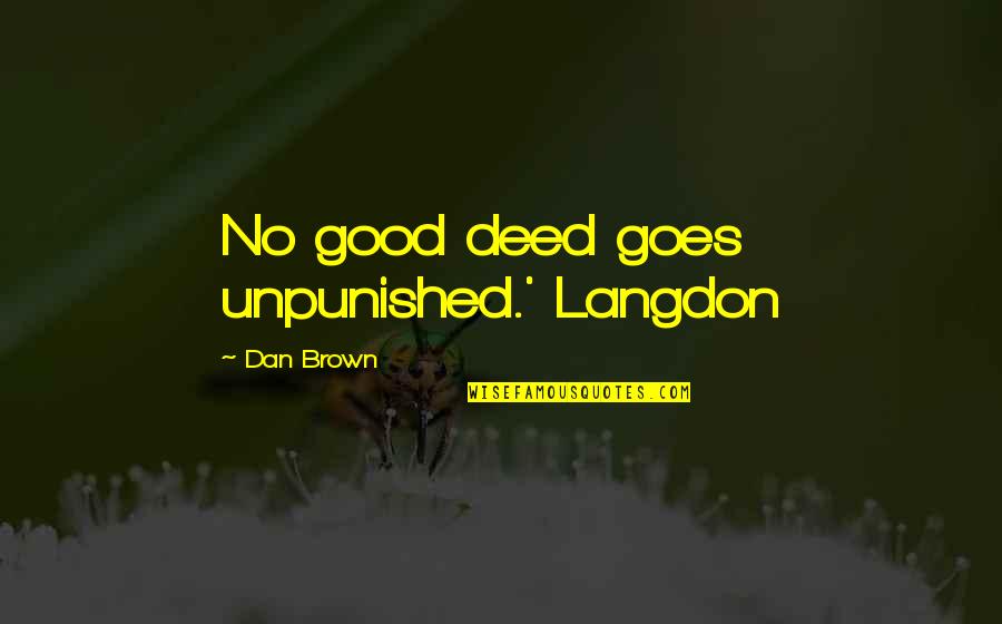 Dealing With Family Quotes By Dan Brown: No good deed goes unpunished.' Langdon