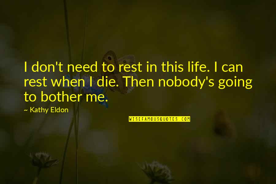 Dealing With Health Problems Quotes By Kathy Eldon: I don't need to rest in this life.