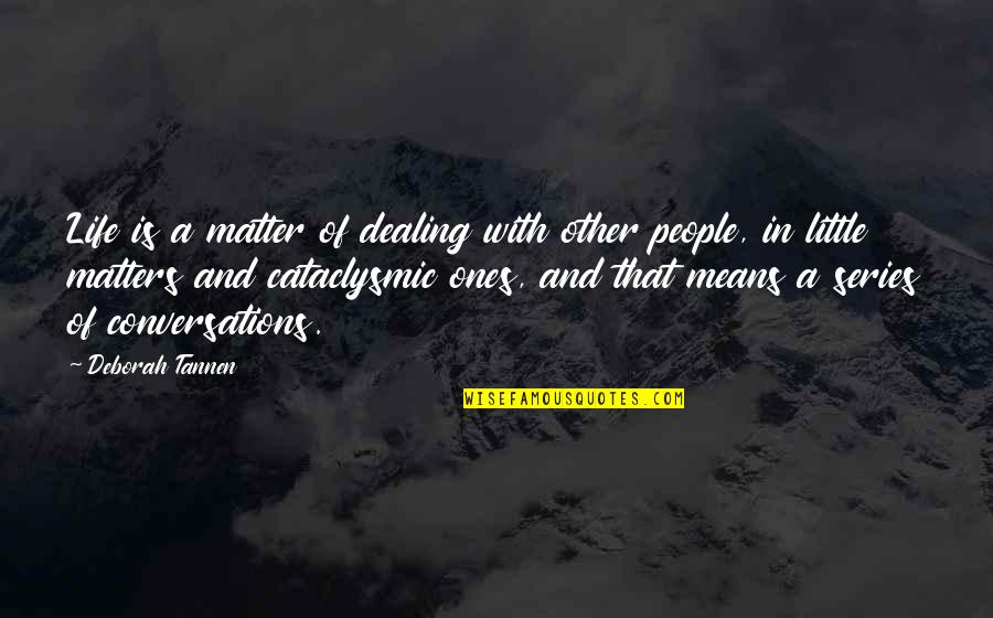 Dealing With Life Quotes By Deborah Tannen: Life is a matter of dealing with other