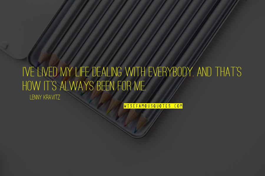 Dealing With Life Quotes By Lenny Kravitz: I've lived my life dealing with everybody. And