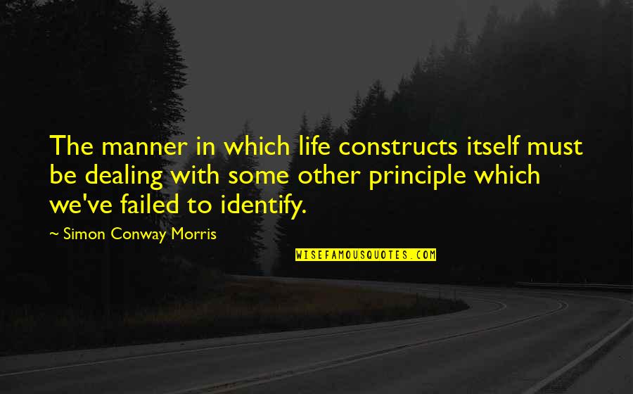 Dealing With Life Quotes By Simon Conway Morris: The manner in which life constructs itself must