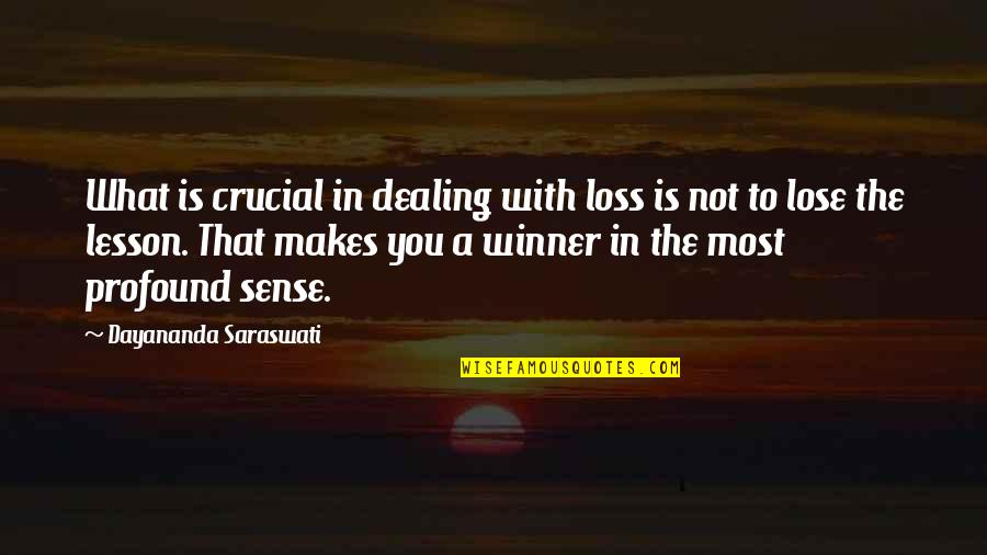 Dealing With Loss Quotes By Dayananda Saraswati: What is crucial in dealing with loss is