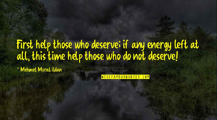 Dealing With Loss Quotes By Mehmet Murat Ildan: First help those who deserve; if any energy