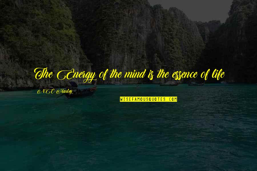Dealing With Pain Alone Quotes By N.C Harley: The Energy of the mind is the essence