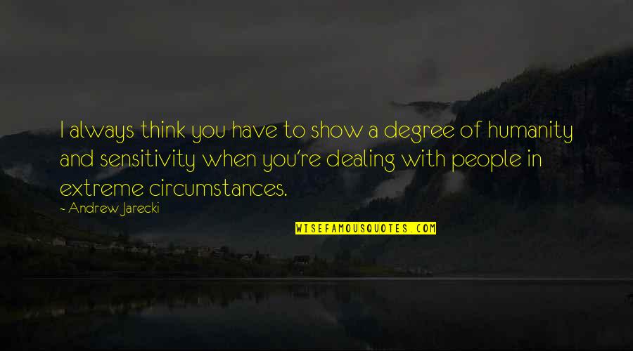 Dealing With People Quotes By Andrew Jarecki: I always think you have to show a