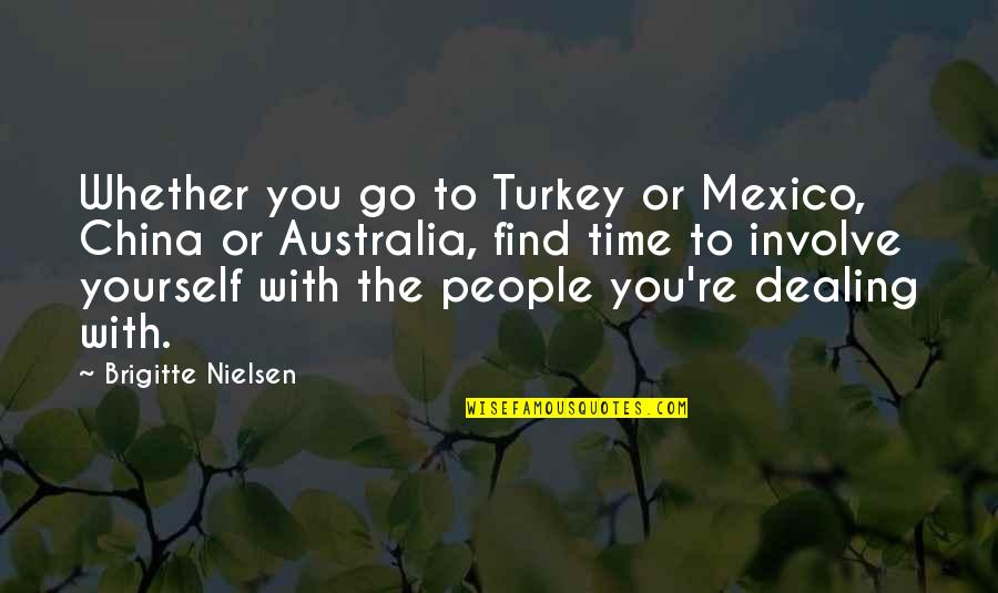 Dealing With People Quotes By Brigitte Nielsen: Whether you go to Turkey or Mexico, China