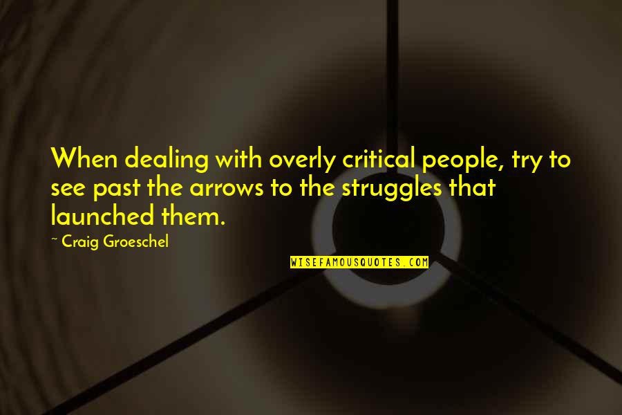 Dealing With People Quotes By Craig Groeschel: When dealing with overly critical people, try to