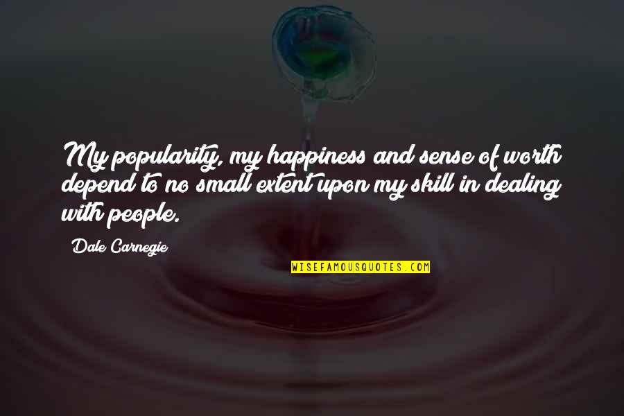 Dealing With People Quotes By Dale Carnegie: My popularity, my happiness and sense of worth