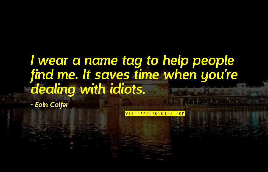 Dealing With People Quotes By Eoin Colfer: I wear a name tag to help people