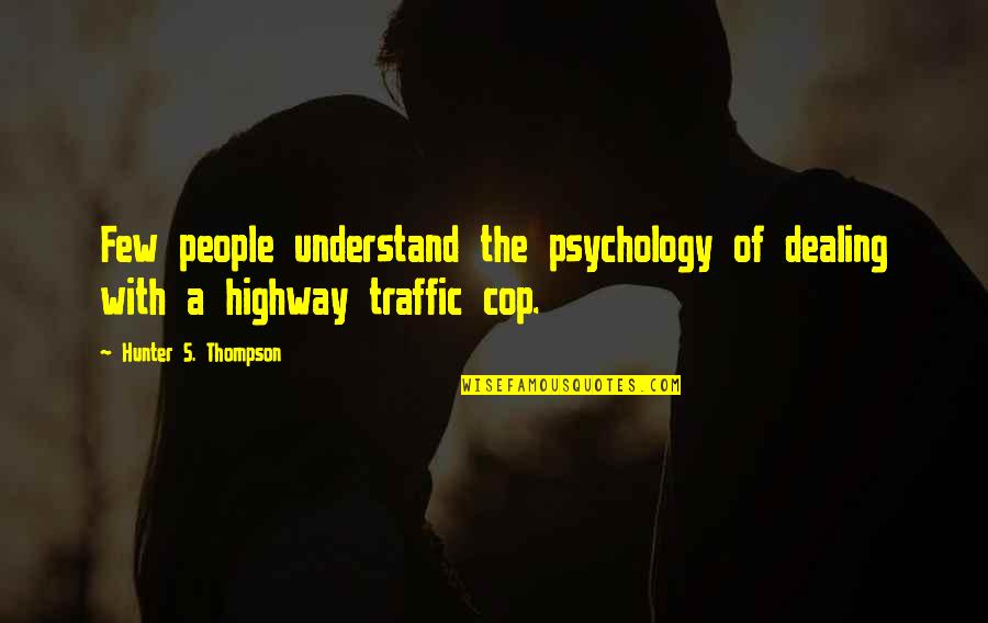 Dealing With People Quotes By Hunter S. Thompson: Few people understand the psychology of dealing with