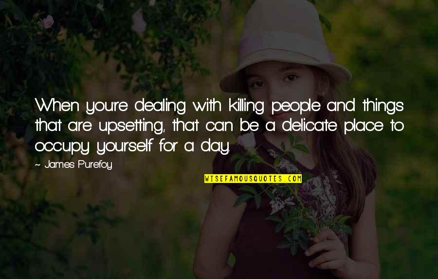 Dealing With People Quotes By James Purefoy: When you're dealing with killing people and things