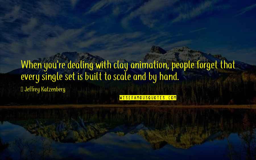 Dealing With People Quotes By Jeffrey Katzenberg: When you're dealing with clay animation, people forget
