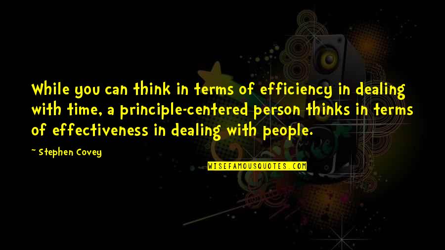 Dealing With People Quotes By Stephen Covey: While you can think in terms of efficiency