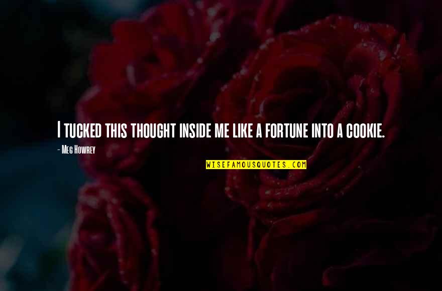 Dealing With Problems On Your Own Quotes By Meg Howrey: I tucked this thought inside me like a