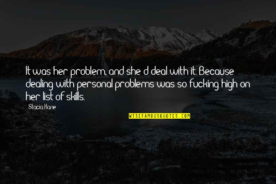 Dealing With Problems On Your Own Quotes By Stacia Kane: It was her problem, and she'd deal with Dealing With Problems On Your Own Quotes By Stacia Kane: It was her problem, and she'd deal with