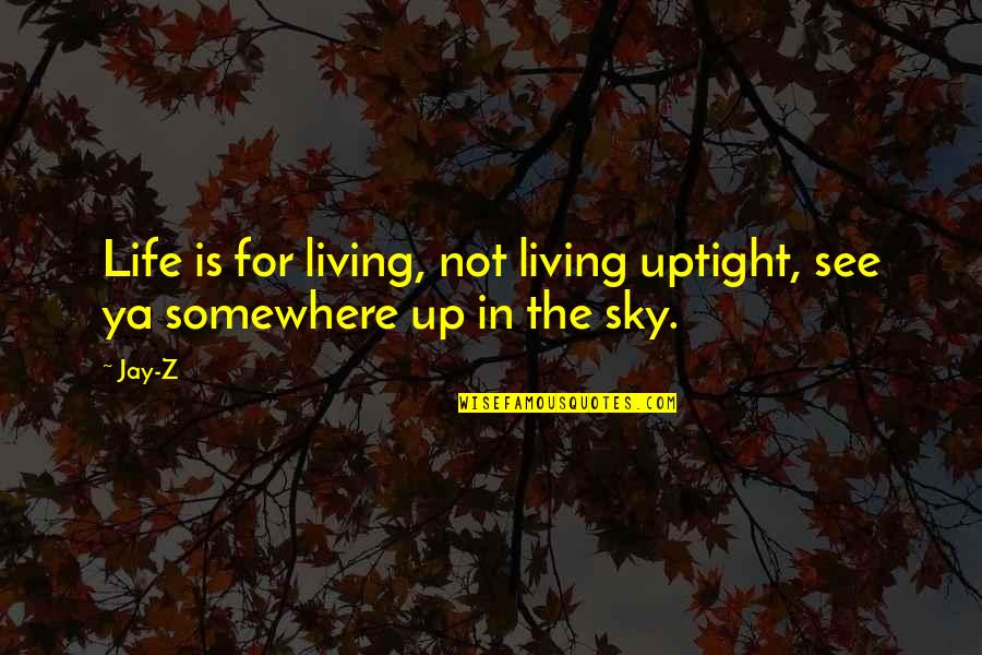 Dealing With Stress And Anxiety Quotes By Jay-Z: Life is for living, not living uptight, see