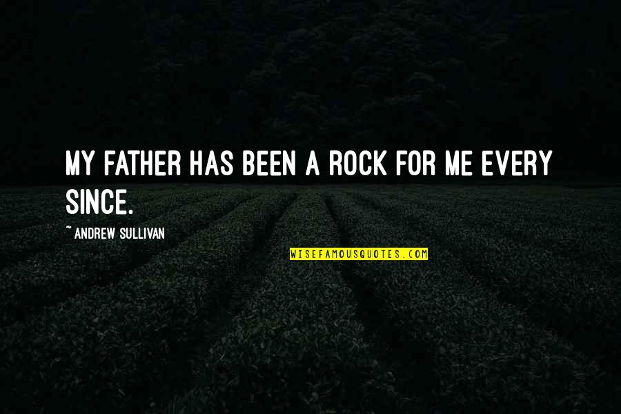Dealing With Strife Quotes By Andrew Sullivan: My father has been a rock for me