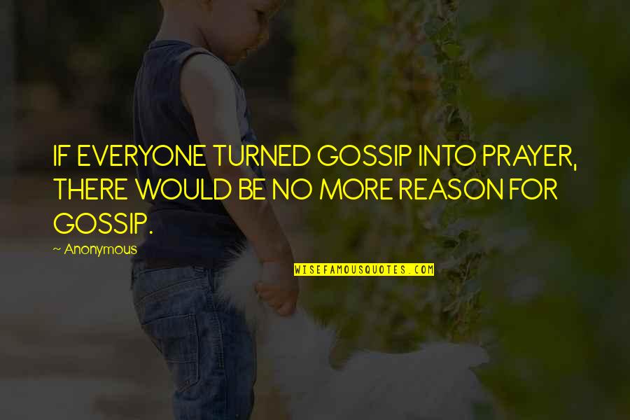 Dealing With Sudden Death Quotes By Anonymous: IF EVERYONE TURNED GOSSIP INTO PRAYER, THERE WOULD
