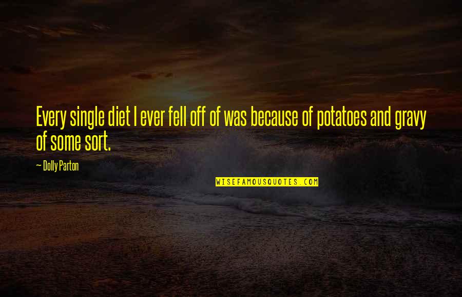 Dealing With Things Alone Quotes By Dolly Parton: Every single diet I ever fell off of