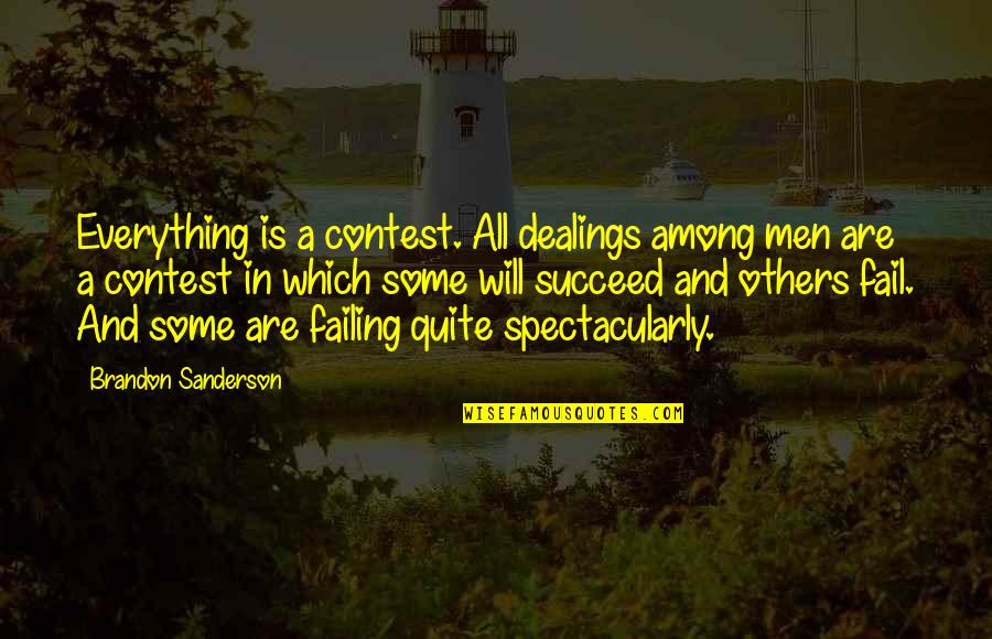 Dealings Quotes By Brandon Sanderson: Everything is a contest. All dealings among men