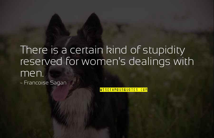Dealings Quotes By Francoise Sagan: There is a certain kind of stupidity reserved