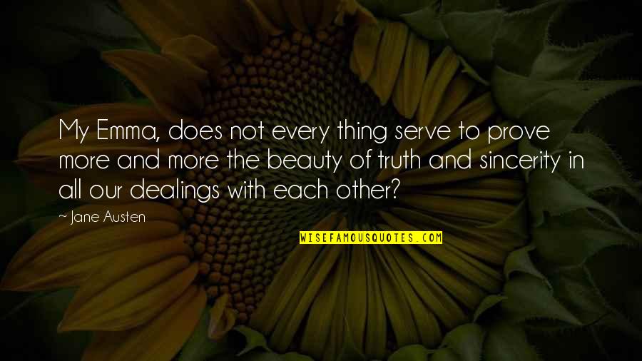 Dealings Quotes By Jane Austen: My Emma, does not every thing serve to