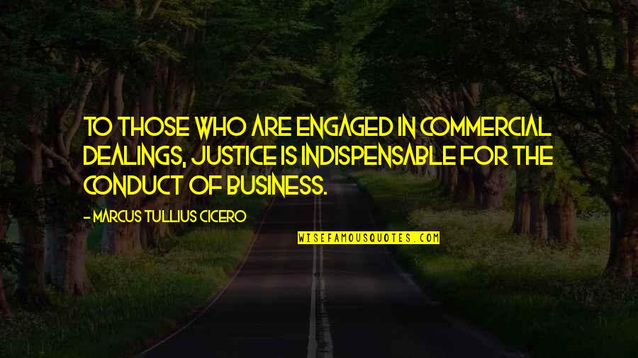 Dealings Quotes By Marcus Tullius Cicero: To those who are engaged in commercial dealings,