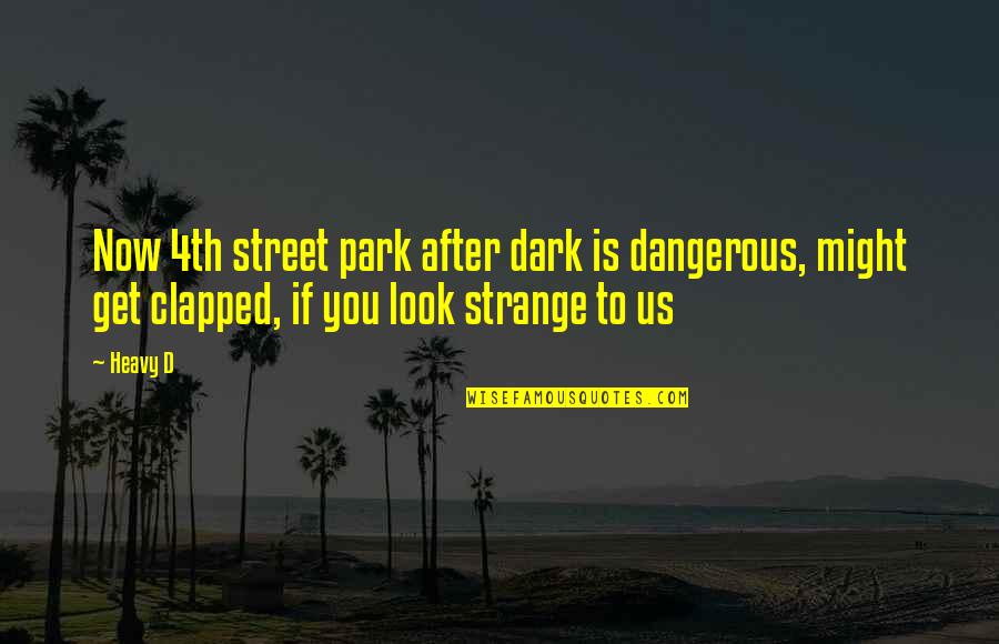 Dealings Synonym Quotes By Heavy D: Now 4th street park after dark is dangerous,