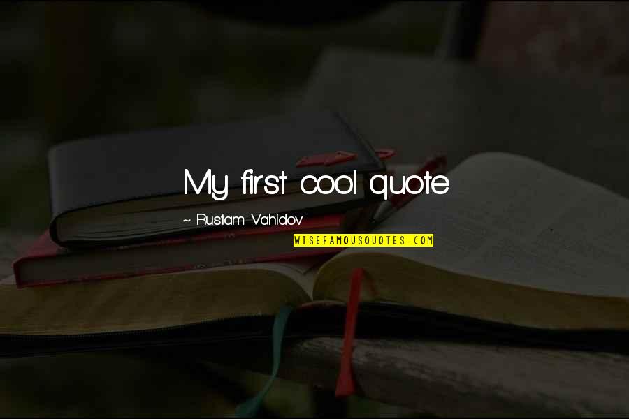 Dealings Synonym Quotes By Rustam Vahidov: My first cool quote