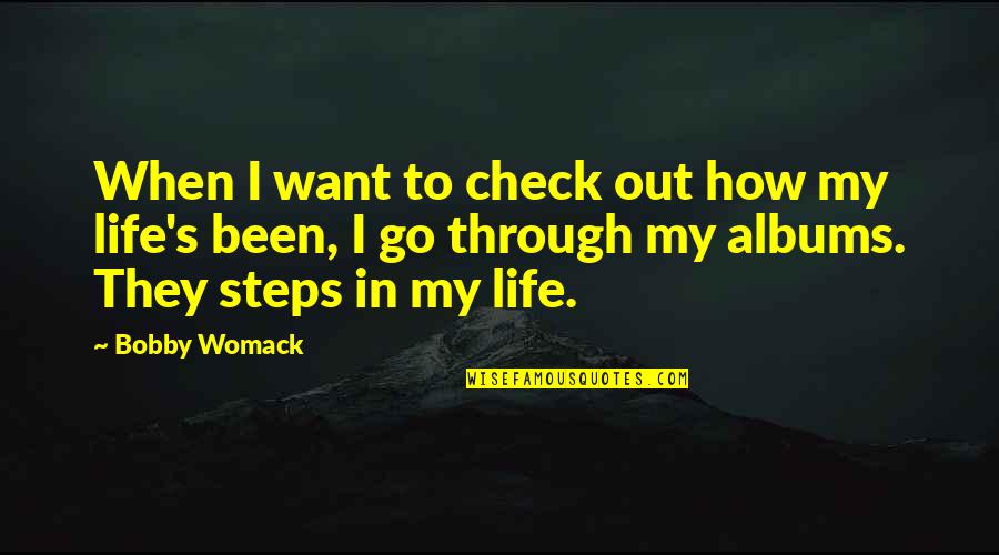 Dealio North Quotes By Bobby Womack: When I want to check out how my