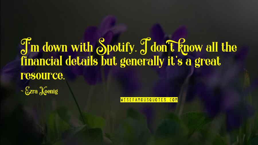 Dealio Quotes By Ezra Koenig: I'm down with Spotify. I don't know all