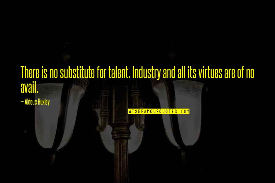 Deallyon Quotes By Aldous Huxley: There is no substitute for talent. Industry and