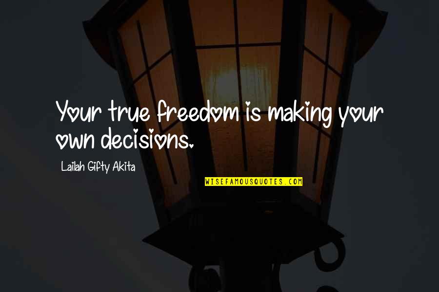 Dealsofam Quotes By Lailah Gifty Akita: Your true freedom is making your own decisions.
