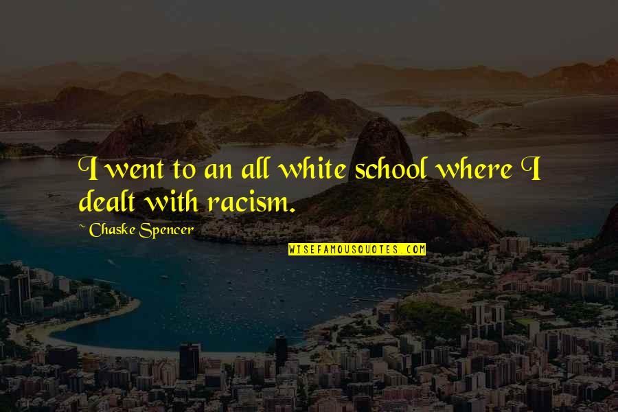 Dealt Quotes By Chaske Spencer: I went to an all white school where