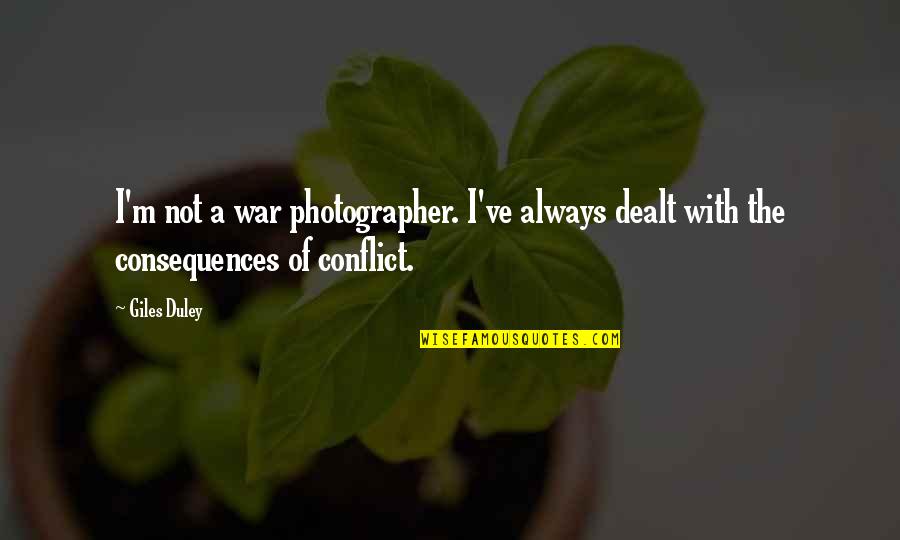 Dealt Quotes By Giles Duley: I'm not a war photographer. I've always dealt