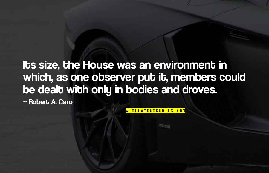 Dealt Quotes By Robert A. Caro: Its size, the House was an environment in