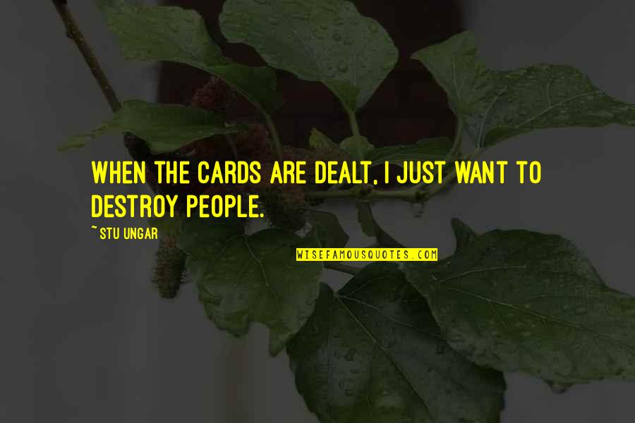 Dealt The Cards Quotes By Stu Ungar: When the cards are dealt, I just want