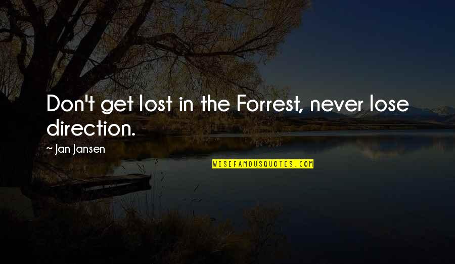 Dealtooso Quotes By Jan Jansen: Don't get lost in the Forrest, never lose