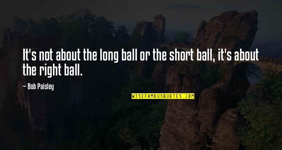Dealy Quotes By Bob Paisley: It's not about the long ball or the